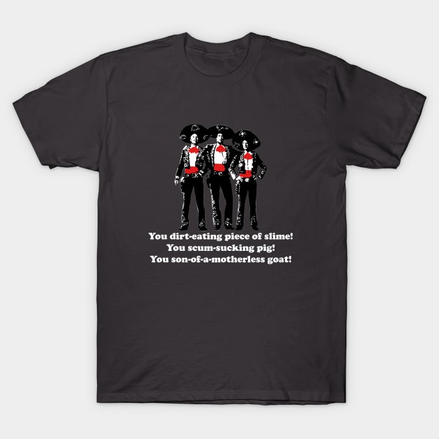 Three Amigos - you son-of-a motherless goat! T-Shirt by BodinStreet